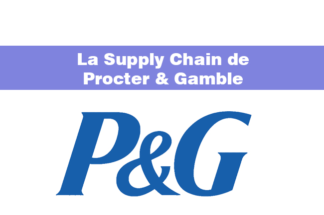 La Supply Chain de Procter & Gamble